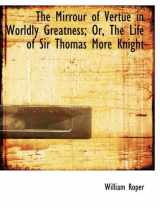 9780554708751-0554708752-The Mirrour of Vertue in Worldly Greatness; Or, the Life of Sir Thomas More Knight