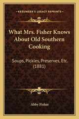 9781164149903-1164149903-What Mrs. Fisher Knows about Old Southern Cooking: Soups, Pickles, Preserves, Etc. (1881)