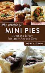 9781620873984-1620873982-The Magic of Mini Pies: Sweet and Savory Miniature Pies and Tarts