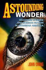 9780812222937-0812222938-Astounding Wonder: Imagining Science and Science Fiction in Interwar America