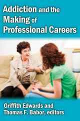 9781412845977-1412845971-Addiction and the Making of Professional Careers