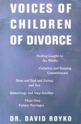 9780312254698-0312254695-Voices of Children of Divorce: Their Own Words On *Feeling Caught in the Middle *Visitation and Keeping Commitments *Mom and Dad Dating and Sex *Remarriage and Stepfamilies *Their Own Future Marriages