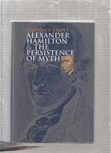 9780700611577-0700611576-Alexander Hamilton and the Persistence of Myth