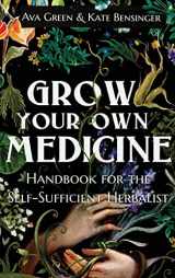 9781956493054-1956493050-Grow Your Own Medicine: Handbook for the Self-Sufficient Herbalist