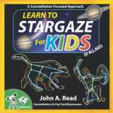 9781777451776-1777451779-Learn to Stargaze for Kids: A Constellation Focused Approach