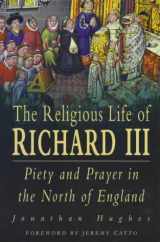 9780750911153-0750911158-The Religious Life of Richard III: Piety and Prayer in the North of England