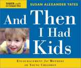 9780801030338-0801030331-And Then I Had Kids: Encouragement for Mothers of Young Children