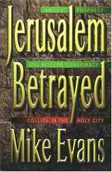 9780849940026-0849940028-Jerusalem Betrayed: Ancient Prophecy and Modern Conspiracy Collide in the Holy City