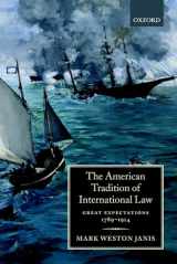 9780198262589-0198262582-The American Tradition of International Law: Great Expectations 1789-1914
