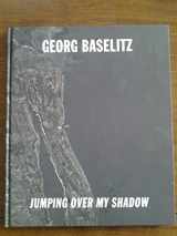 9781938748332-1938748336-Georg Baselitz - Jumping Over My Shadow Catalogue