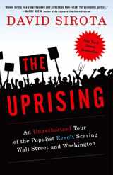 9780307395641-0307395642-The Uprising: An Unauthorized Tour of the Populist Revolt Scaring Wall Street and Washington