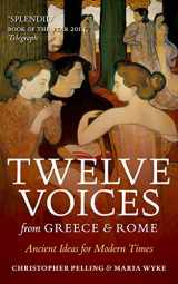 9780198768036-0198768036-Twelve Voices from Greece and Rome: Ancient Ideas for Modern Times