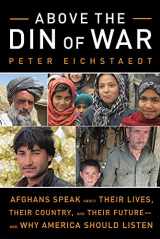 9781613736647-1613736649-Above the Din of War: Afghans Speak About Their Lives, Their Country, and Their Future―and Why America Should Listen