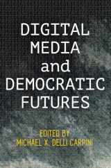 9780812251166-0812251164-Digital Media and Democratic Futures (Democracy, Citizenship, and Constitutionalism)
