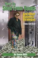 9780972492249-0972492240-How to Steal from Banks: and Other Business Strategies