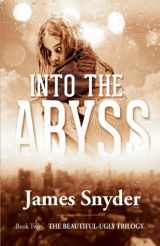 9780991527038-0991527038-Into the Abyss (The Beautiful-Ugly Trilogy)