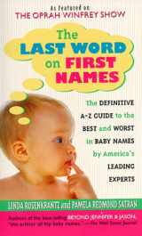 9780312961060-0312961065-The Last Word on First Names: The Definitive A-Z Guide to the Best and Worst in Baby Names by America's Leading Experts