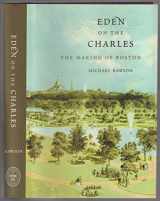 9780674048416-0674048415-Eden on the Charles: The Making of Boston