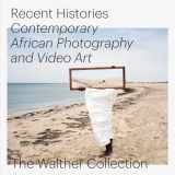 9783958293502-3958293506-Recent Histories: Contemporary African Photography and Video Art from the Walther Collection