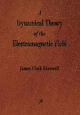 9781603866163-1603866167-A Dynamical Theory of the Electromagnetic Field