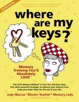 9780974643915-0974643912-Where Are My Keys?: Memory Training You'll Absolutely Love