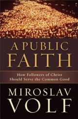 9781587433436-1587433435-A Public Faith: How Followers of Christ Should Serve the Common Good
