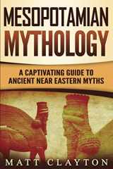 9781087364605-1087364604-Mesopotamian Mythology: A Captivating Guide to Ancient Near Eastern Myths