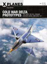 9781472843333-1472843339-Cold War Delta Prototypes: The Fairey Deltas, Convair Century-series, and Avro 707 (X-Planes)