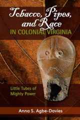 9781611323955-1611323959-Tobacco, Pipes, and Race in Colonial Virginia: Little Tubes of Mighty Power