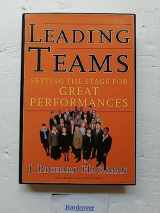 9781578513338-1578513332-Leading Teams: Setting the Stage for Great Performances