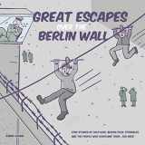 9781088995891-1088995896-Great Escapes Over the Berlin Wall: True stories of cold war, geopolitical struggles, and the people who overcame them...FOR KIDS!