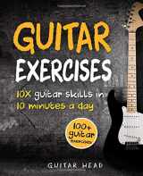 9781979584722-1979584729-Guitar Exercises: 10x Guitar Skills in 10 Minutes a Day: An Arsenal of 100+ Exercises for All Areas (Guitar Exercises Mastery)