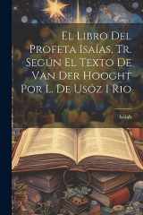 9781021238436-1021238430-El Libro Del Profeta Isaías, Tr. Según El Texto De Van Der Hooght Por L. De Usóz I Rio (Spanish Edition)
