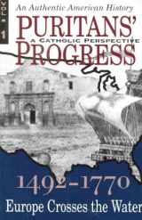 9780935952360-0935952365-Puritans' Progress [A Catholic Perspective] 1492 - 1770: Europe Crosses the Water (VOLUME 1)