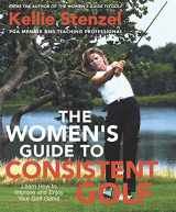 9780312303358-0312303351-The Women's Guide to Consistent Golf: Learn How to Improve and Enjoy Your Golf Game