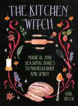 9781784886950-1784886955-The Kitchen Witch: Magical and Seasonal Bakes to Nourish Body and Spirit