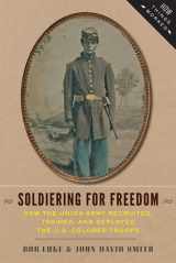 9781421413600-1421413604-Soldiering for Freedom: How the Union Army Recruited, Trained, and Deployed the U.S. Colored Troops (How Things Worked)