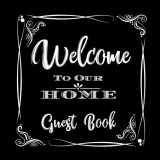 9781093173482-1093173483-Welcome to Our Home Guest Book: Novelty for House Living Room or Vacation Rental and Air B & B Bed & Breakfast, Blaack and White Frame
