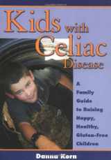 9781890627218-1890627216-Kids with Celiac Disease : A Family Guide to Raising Happy, Healthy, Gluten-Free Children