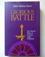 9780826512741-0826512747-Glorious Battle: The Cultural Politics of Victorian Anglo-Catholicism