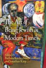 9780812220476-0812220471-The Art of Being Jewish in Modern Times (Jewish Culture and Contexts)