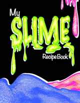 9781983678233-1983678236-My Slime Recipe Book (Blank Slime Cookbook): Fill-In Slime Making Book For All Your Goop & Slime Recipes; Slime Organizer Blank Recipe Notebook