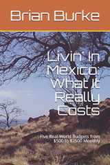 9781980545446-1980545448-Livin' In Mexico: What It Really Costs: Five Real-World Budgets from $500 to $2500 Monthly