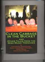 9781595266880-1595266887-Clean Cabbage in a Bucket: And Other Tales from the Irish Music Trenches
