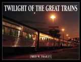 9780890241783-0890241783-Twilight of the Great Trains