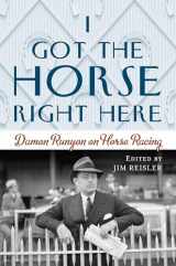 9781493052202-1493052209-I Got the Horse Right Here: Damon Runyon on Horse Racing