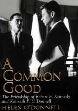 9780688148614-0688148611-A Common Good: The Friendship Of Robert F. Kennedy And Kenneth P. O'donnell