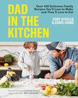 9780525611752-0525611754-Dad in the Kitchen: Over 100 Delicious Family Recipes You'll Love to Make and They'll Love to Eat