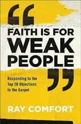 9780801093982-0801093988-Faith Is for Weak People: Responding to the Top 20 Objections to the Gospel