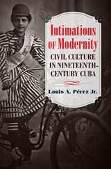 9781469631301-146963130X-Intimations of Modernity: Civil Culture in Nineteenth-Century Cuba